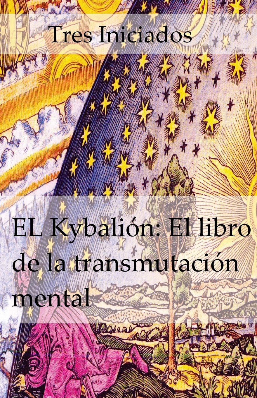 El Kybalion: El libro de la transmutación mental: Un estudio de la filosofia hermetica del Antiguo Egipto y Grecia book
