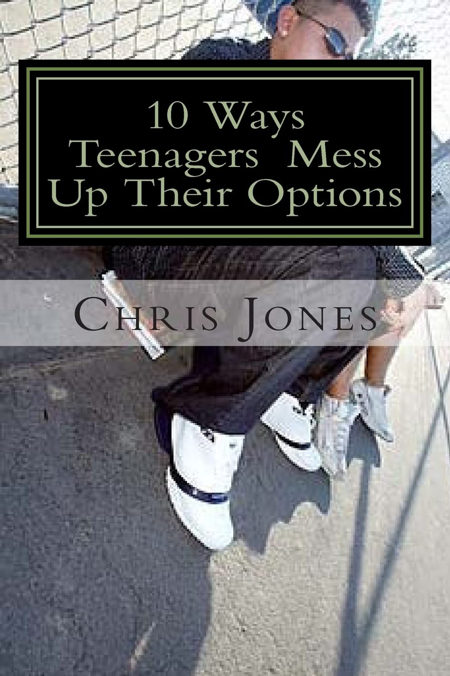 10 Ways Teenagers Mess Up Their Options: Turn It Around Books