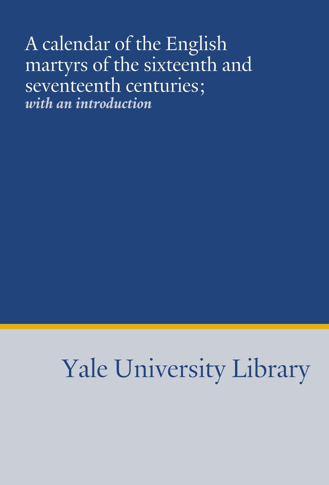 A calendar of the English martyrs of the sixteenth and seventeenth centuries;: with an introduction Books