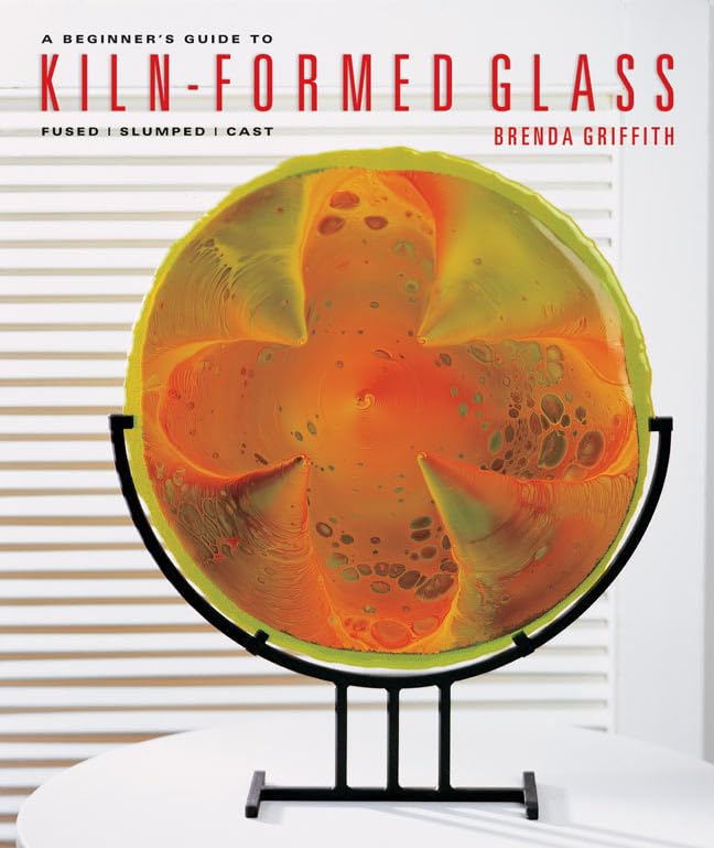 A Beginner's Guide to Kiln-Formed Glass: Fused * Slumped * Cast Hobbies & Crafts