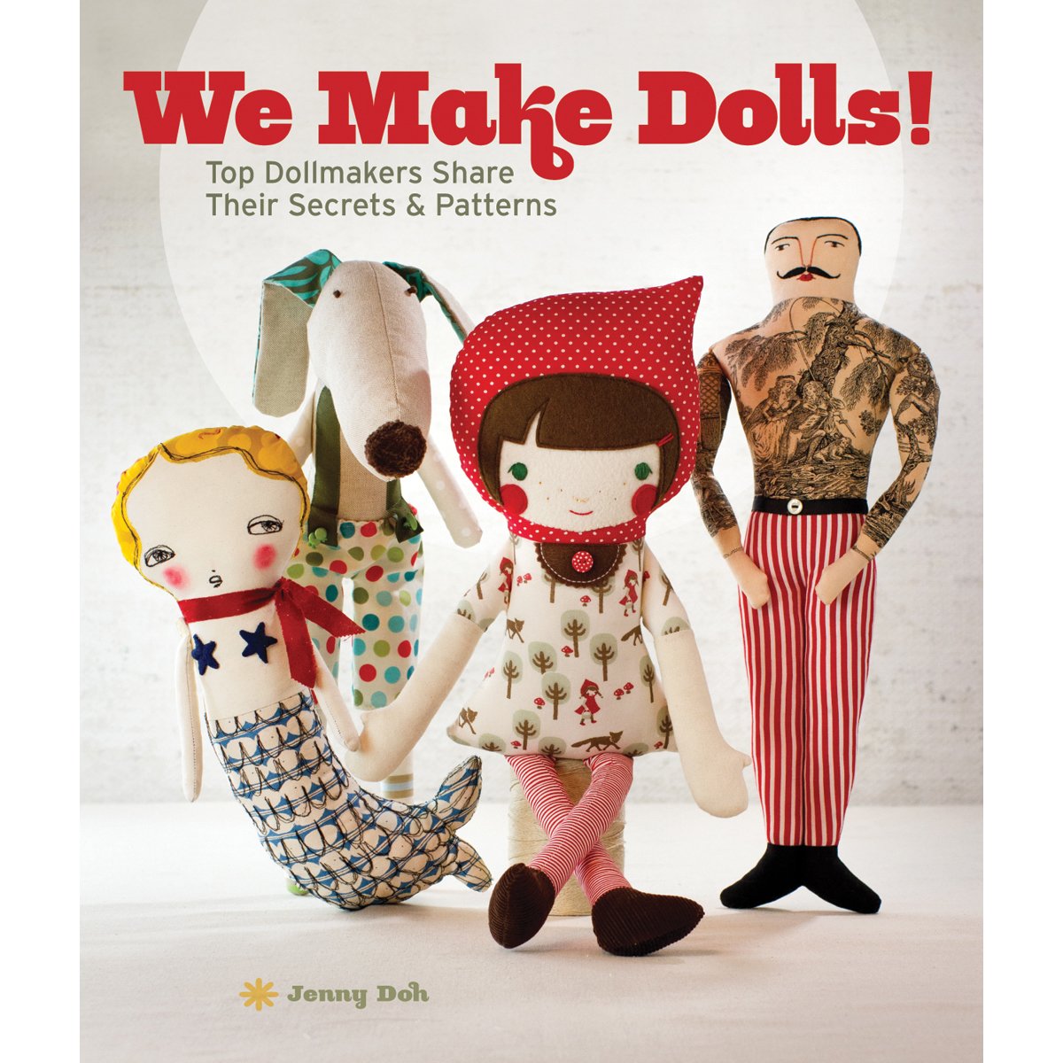 We Make Dolls: Top Dollmakers Share Their Secrets & Patterns Hobbies & Crafts