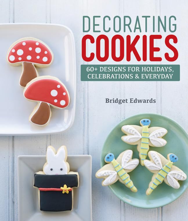 Decorating Cookies: 60+ Designs for Holidays, Celebrations & Everyday Leisure, Home & Garden