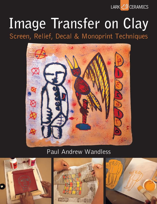 Image Transfer on Clay: Screen, Relief, Decal & Monoprint Techniques (Lark Ceramics) Film, Art & Culture