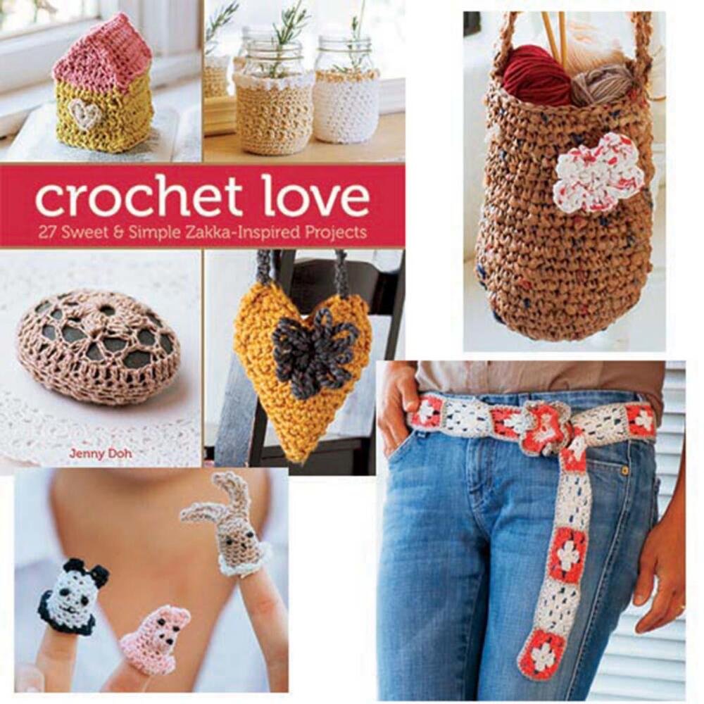Crochet Love: 27 Sweet & Simple Zakka-Inspired Projects book