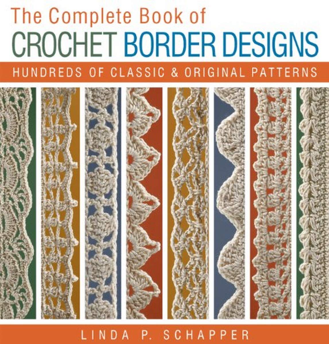 The Complete Book of Crochet Border Designs: Hundreds of Classics & Original Patterns (Complete Crochet Designs) Hobbies & Crafts