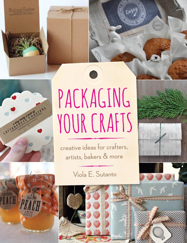 Packaging Your Crafts: Creative Ideas for Crafters, Artists, Bakers, & More Hobbies & Crafts
