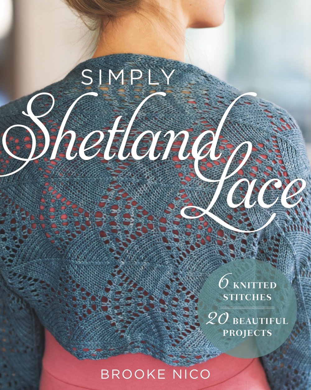 Simply Shetland Lace: 6 Knitted Stitches, 20 Beautiful Projects Hobbies & Crafts