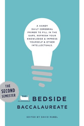 The Bedside Baccalaureate: The Second Semester: A Handy Daily Cerebral Primer to Fill in the Gaps, Refresh Your Knowledge & Impress Yourself & Other Intellectuals Reference Books