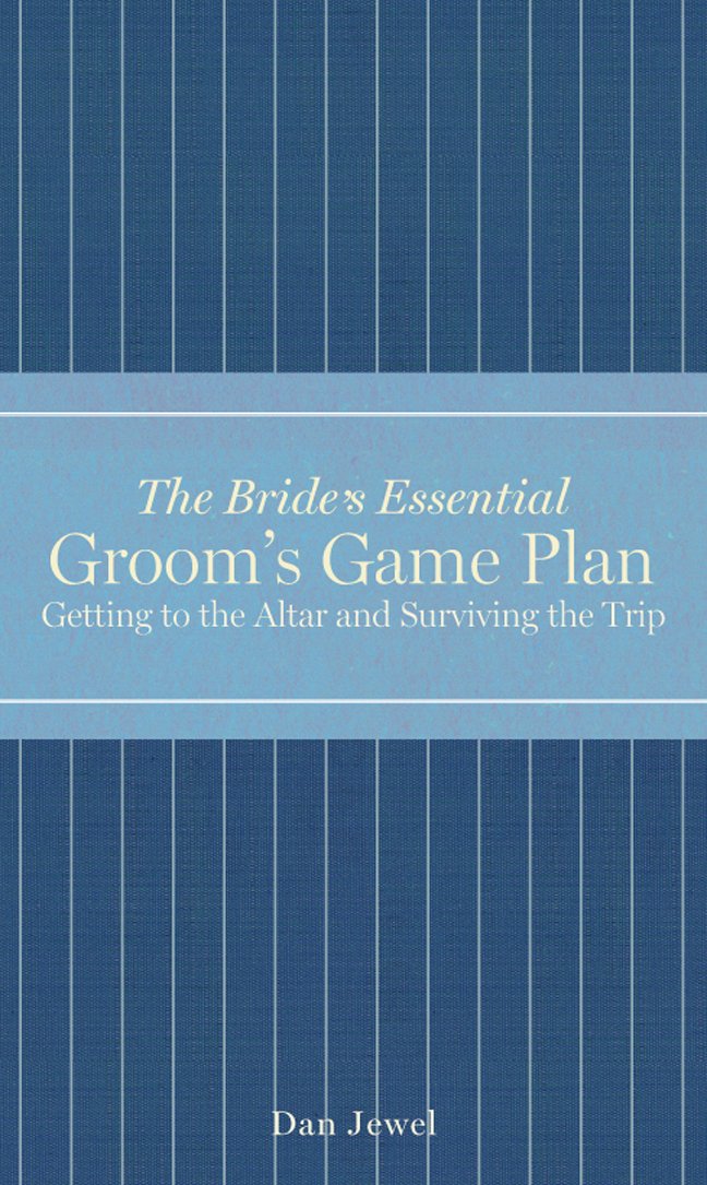 The Bride's Essential Groom's Game Plan: Getting to the Altar and Surviving the Trip Business, Finance & Career
