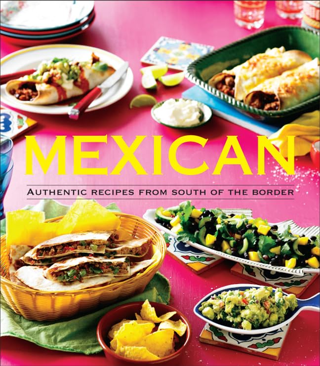 Mexican: Authentic Recipes from South of the Border Cooking & Enjoying