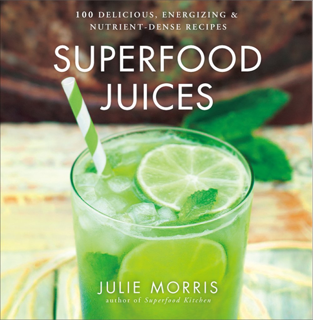 Superfood Juices: 100 Delicious, Energizing & Nutrient-Dense Recipes Leisure, Home & Garden