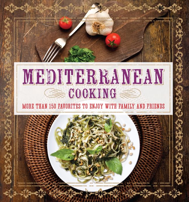 Mediterranean Cooking: More Than 150 Favorites to Enjoy with Family and Friends Leisure, Home & Garden