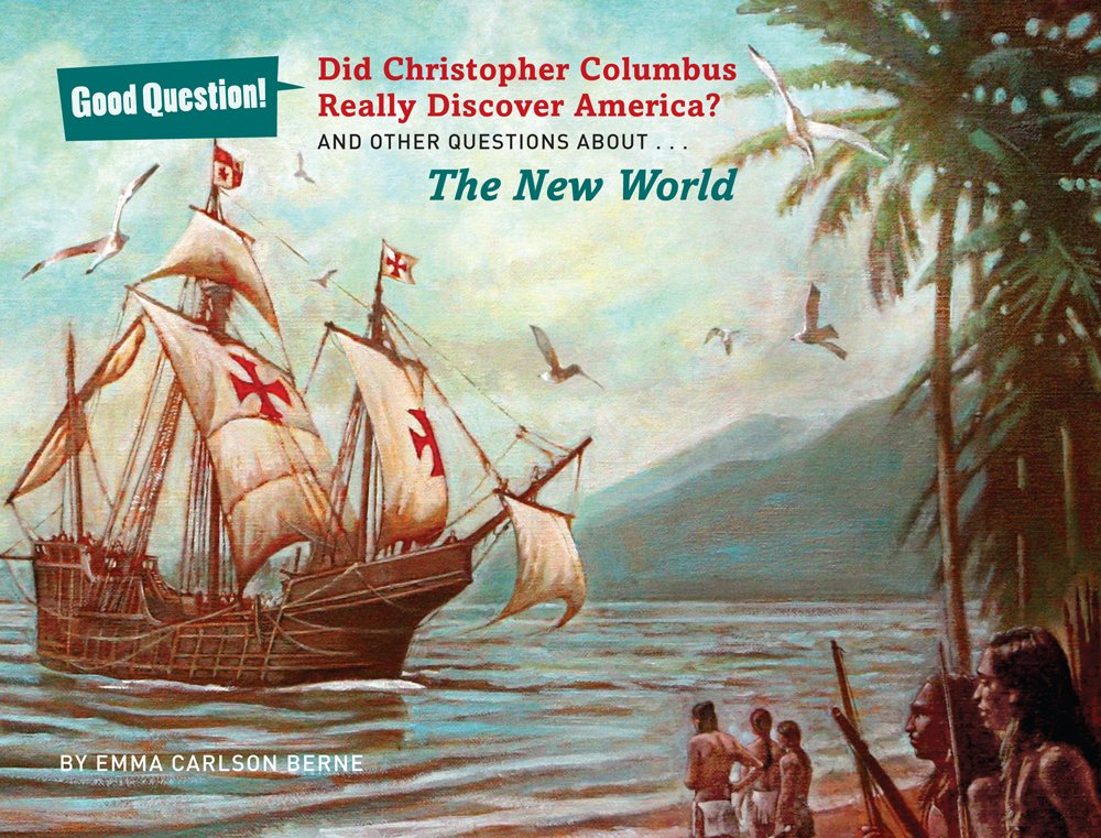 Did Christopher Columbus Really Discover America?: And Other Questions About the New World (Good Question!) Non-fiction