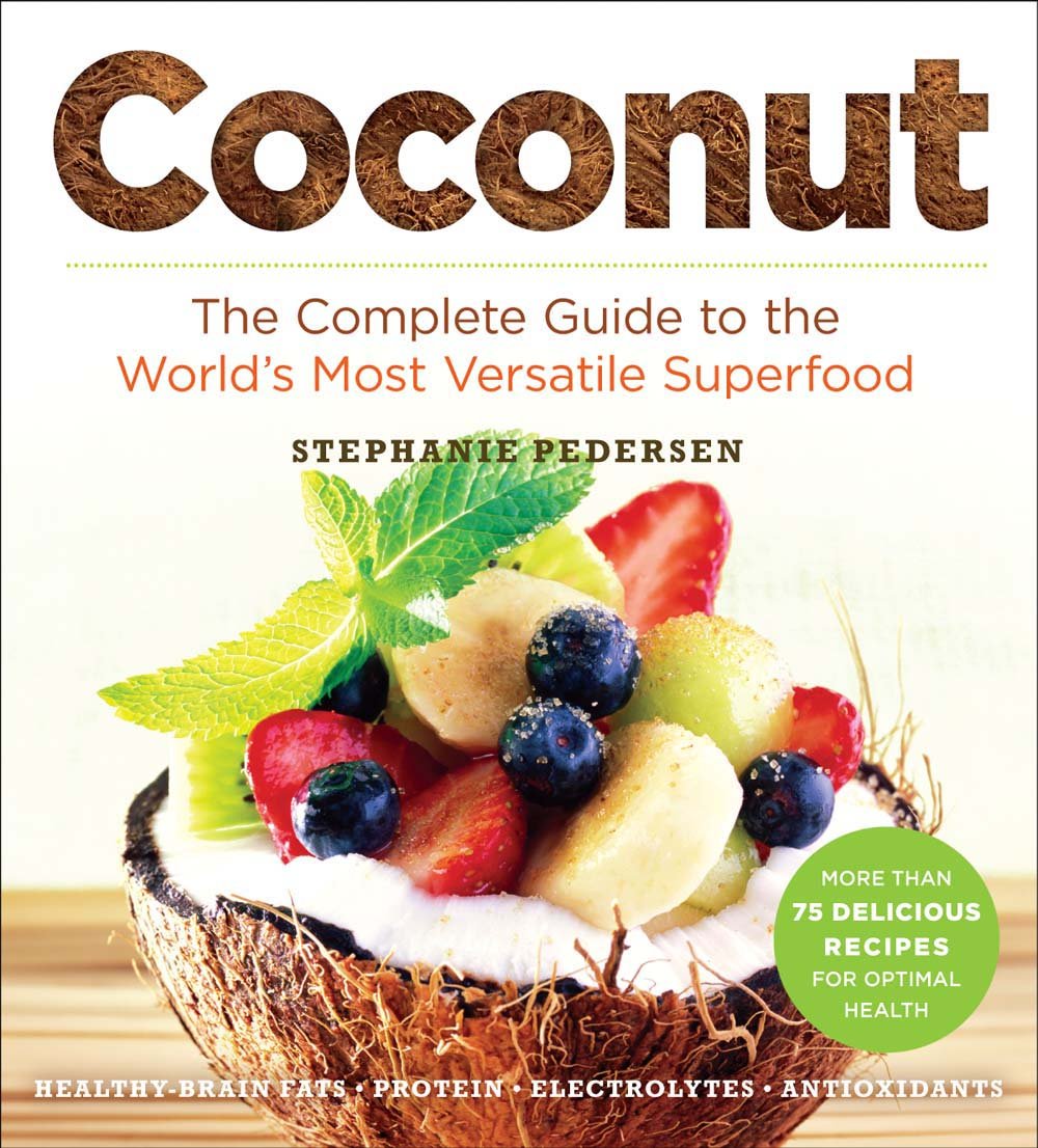 Coconut: The Complete Guide to the World's Most Versatile Superfood (Superfoods for Life) book