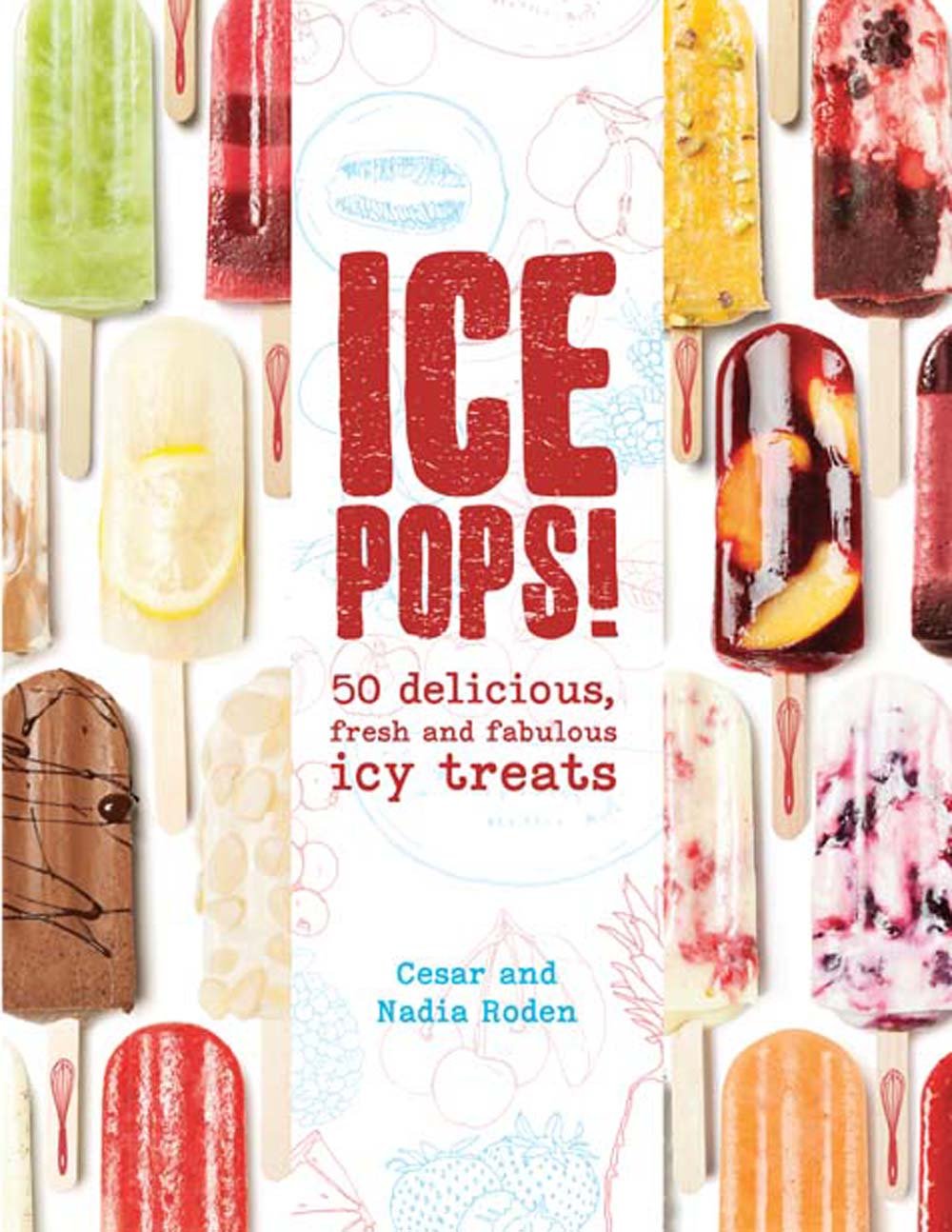 Ice Pops!: 50 Delicious, Fresh and Fabulous Icy Treats Cooking & Enjoying