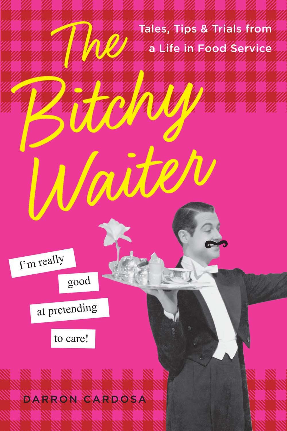 The Bitchy Waiter: Tales, Tips & Trials from a Life in Food Service book