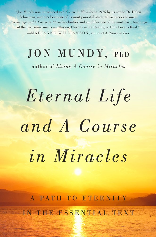 Eternal Life and a Course in Miracles: A Path to Eternity in the Essential Text Religion & Esotericism