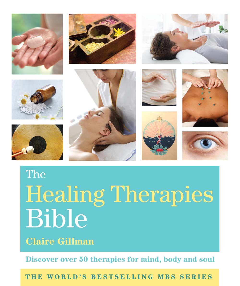 The Healing Therapies Bible: Discover Over 50 Therapies for Mind, Body and Soul Learning & Reference