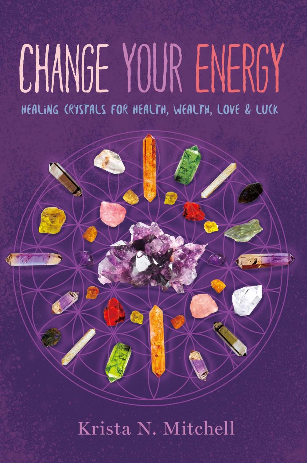 Change Your Energy: Healing Crystals for Health, Wealth, Love & Luck Health, Nutrition & Fitness
