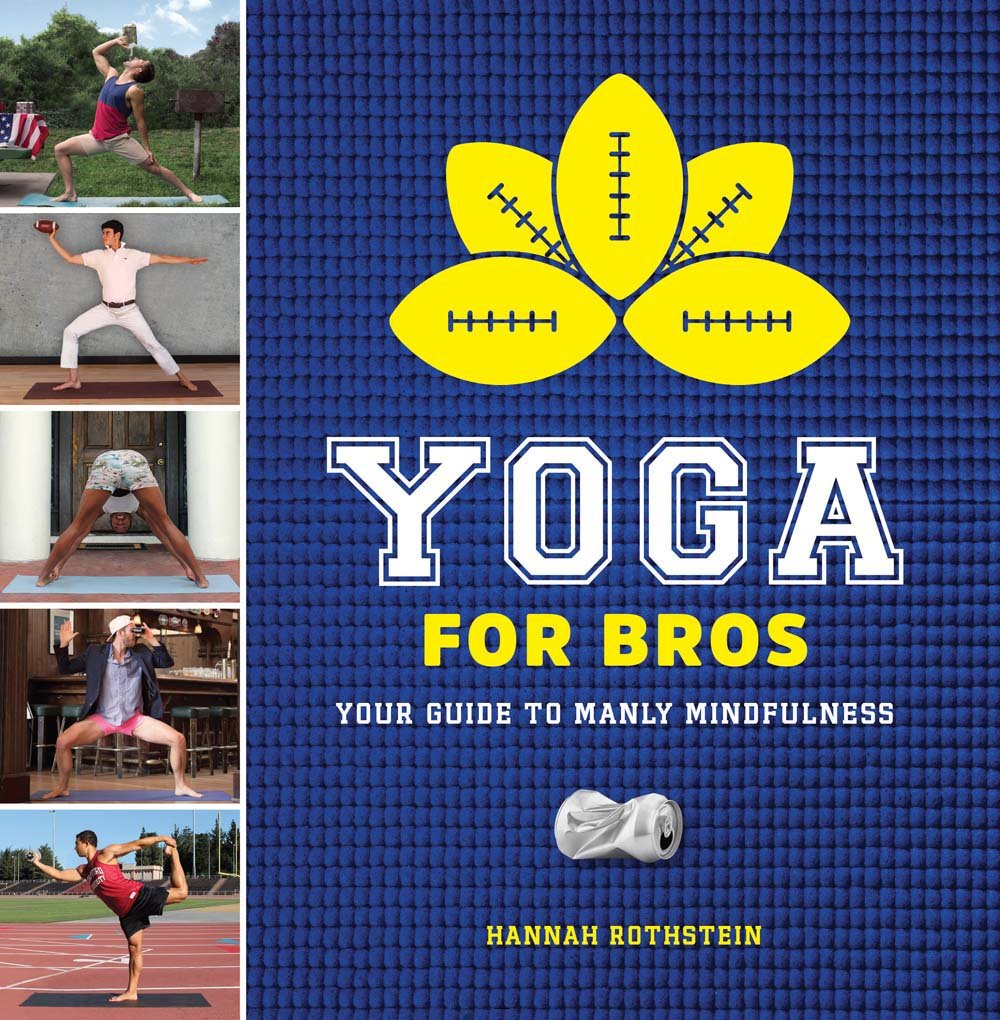 Yoga for Bros: Your Guide to Manly Mindfulness Humour & Satire