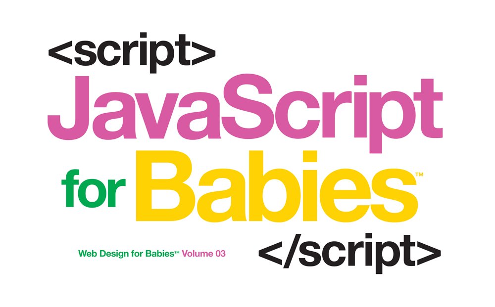 Javascript for Babies (Web Design for Babies, Band 3) Computer Science