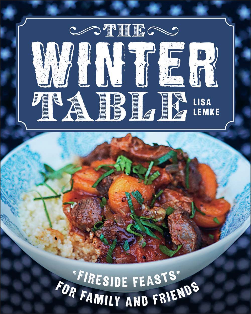 The Winter Table: Fireside Feasts for Family and Friends Leisure, Home & Garden