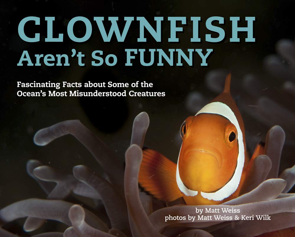 Clownfish Aren't So Funny, Volume 3: Fascinating Facts about Some of the Ocean's Most Misunderstood Creatures Non-fiction