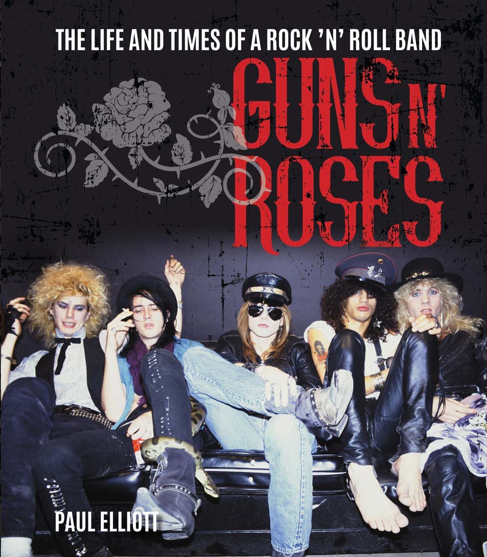 Guns N' Roses: The Life and Times of a Rock n Roll Band book