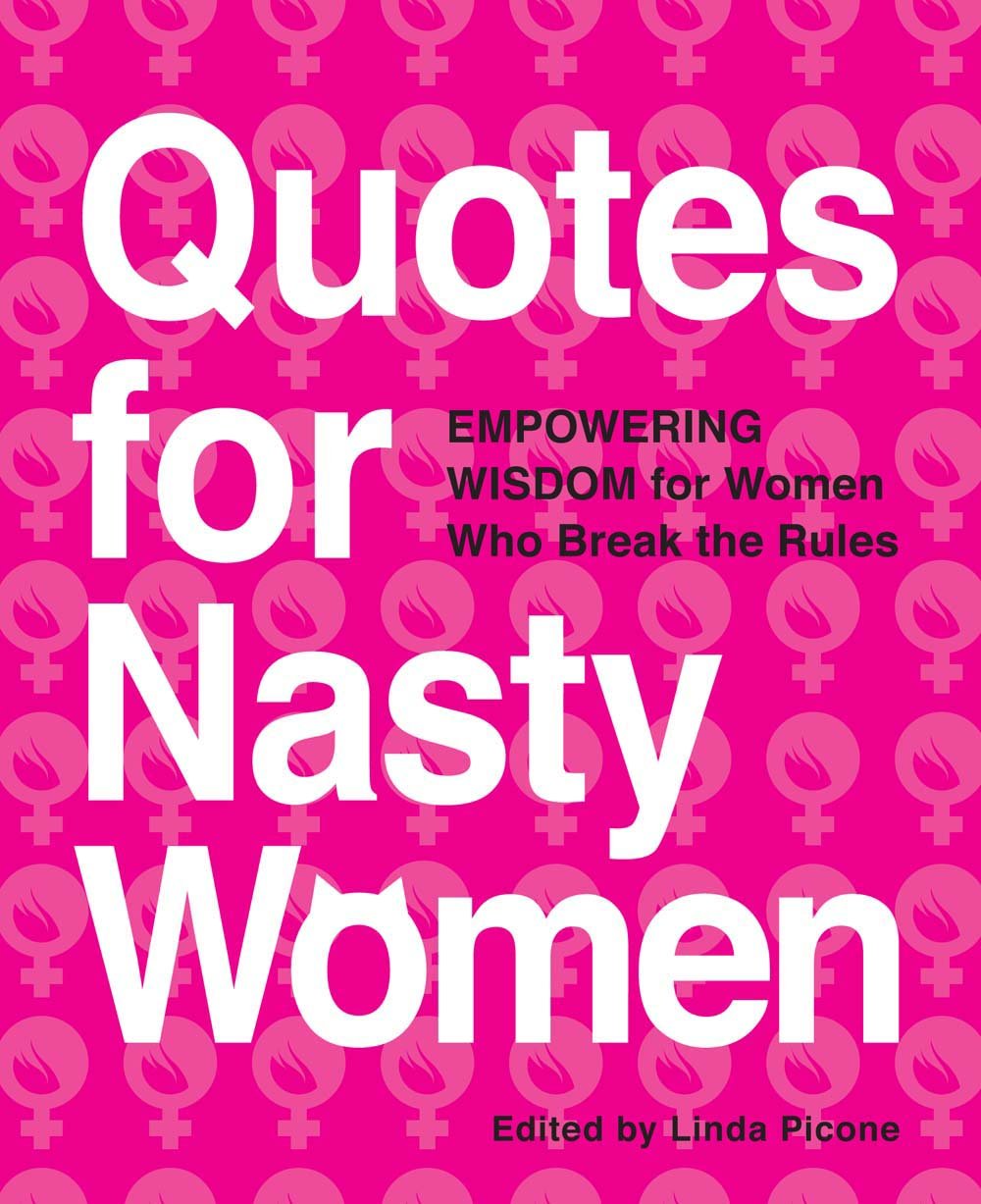 Quotes for Nasty Women: Empowering Wisdom from Women Who Break the Rules Books