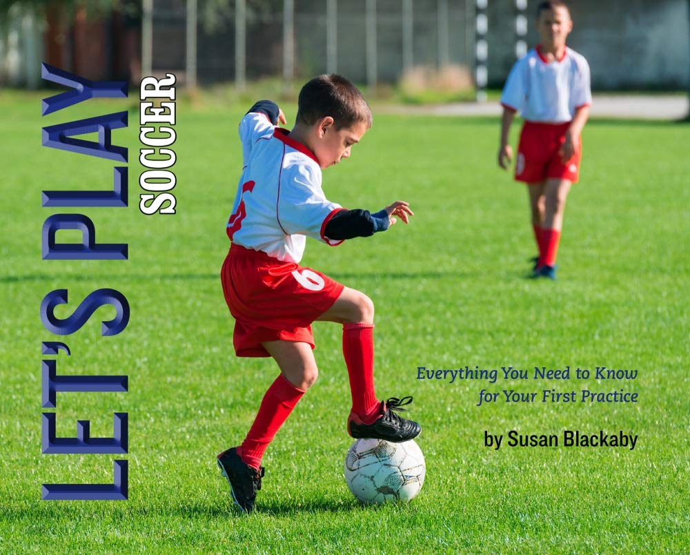 Let's Play Soccer: Everything You Need to Know for Your First Practice book