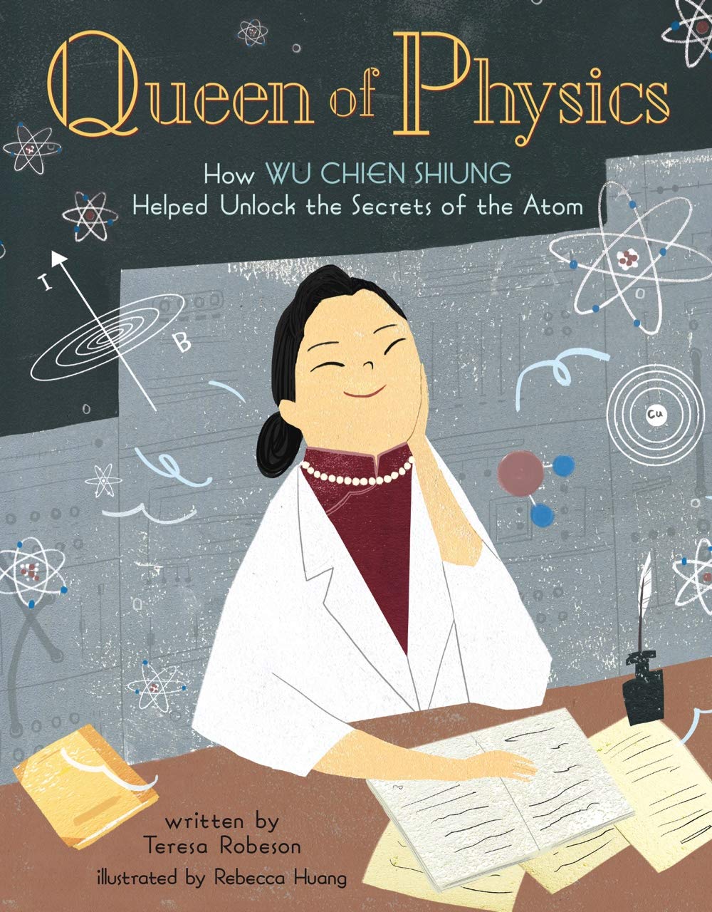 Queen of Physics: How Wu Chien Shiung Helped Unlock the Secrets of the Atom (People Who Shaped Our World, 6, Band 6) Natural Sciences