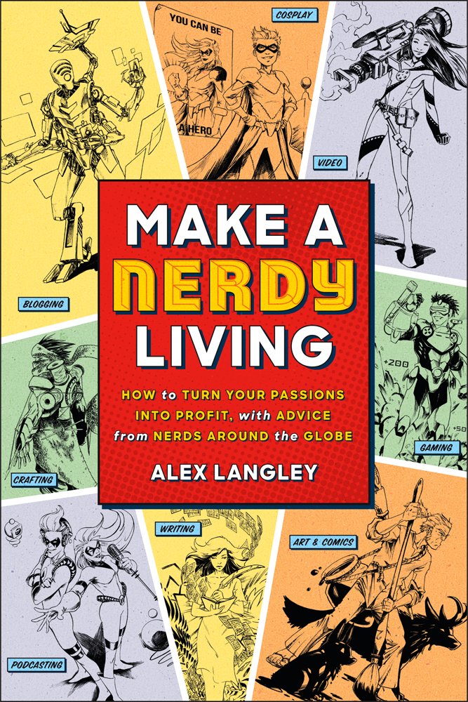 Make a Nerdy Living: How to Turn Your Passions into Profit, with Advice from Nerds Around the Globe Business, Finance & Career