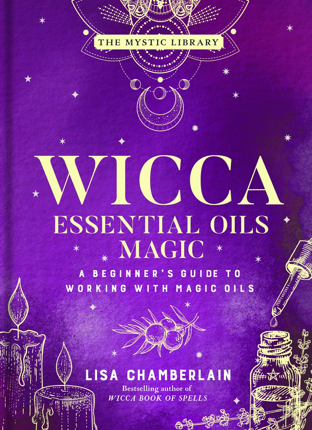 Wicca Essential Oils Magic: A Beginner's Guide to Working with Magic Oils (The Mystic Library, 6) Health, Nutrition & Fitness