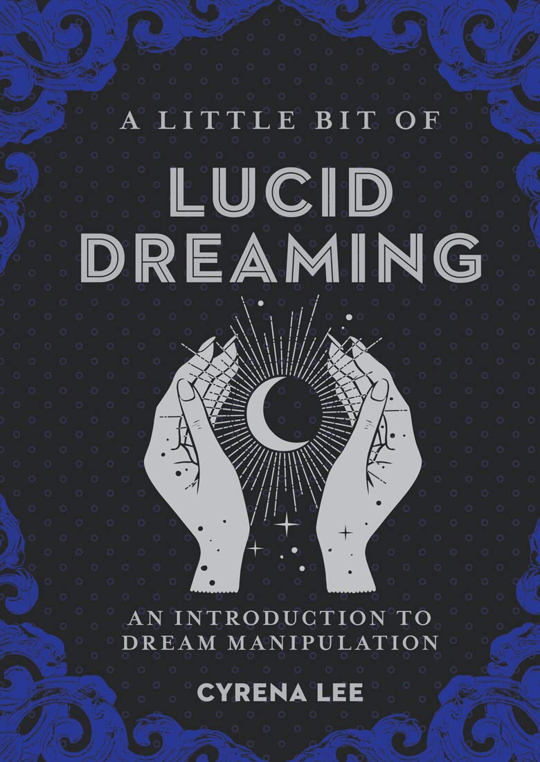 A Little Bit of Lucid Dreaming: An Introduction to Dream Manipulation Psychology