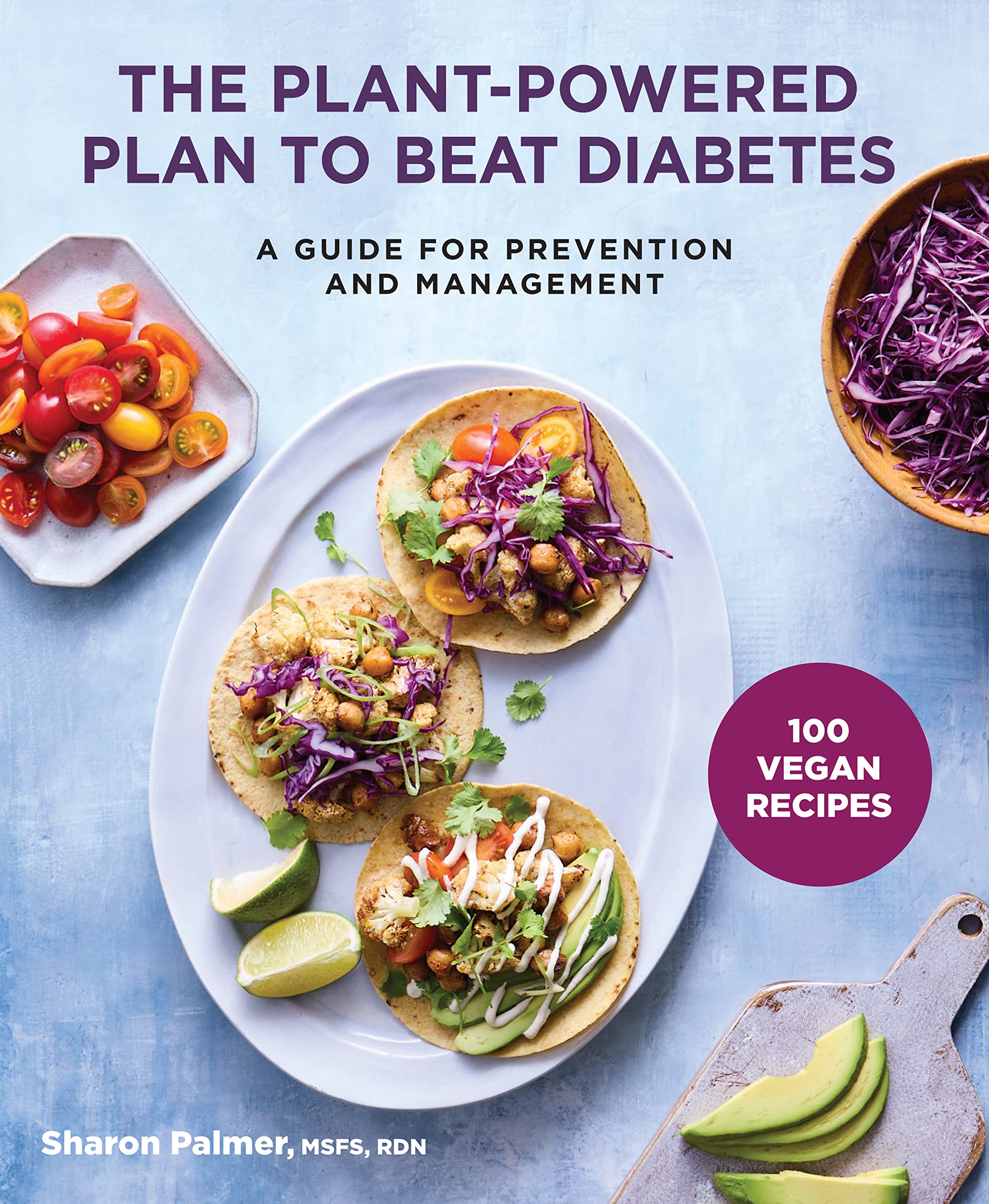 The Plant-Powered Plan to Beat Diabetes: A Guide for Prevention and Management - 100 Vegan Recipes Cookbook Medicine