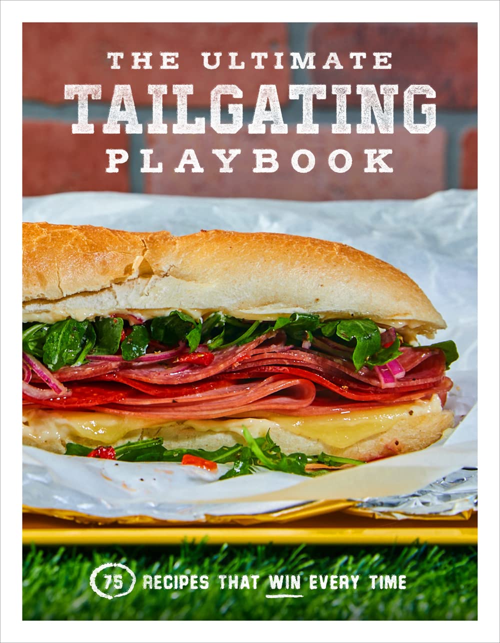 The Ultimate Tailgating Playbook: 75 Recipes That Win Every Time - A Cookbook Leisure, Home & Garden