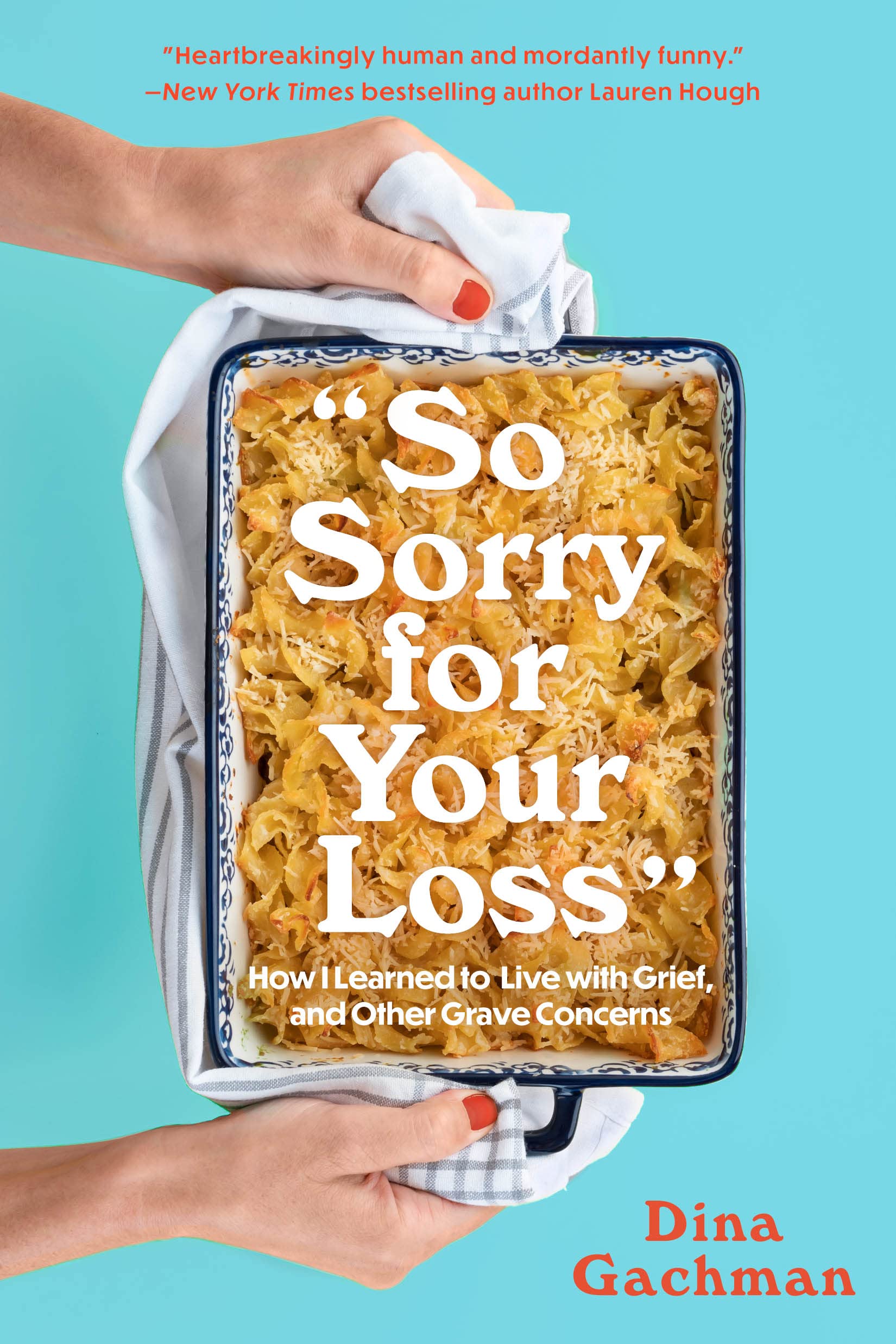 So Sorry for Your Loss: How I Learned to Live with Grief, and Other Grave Concerns Death & Mourning