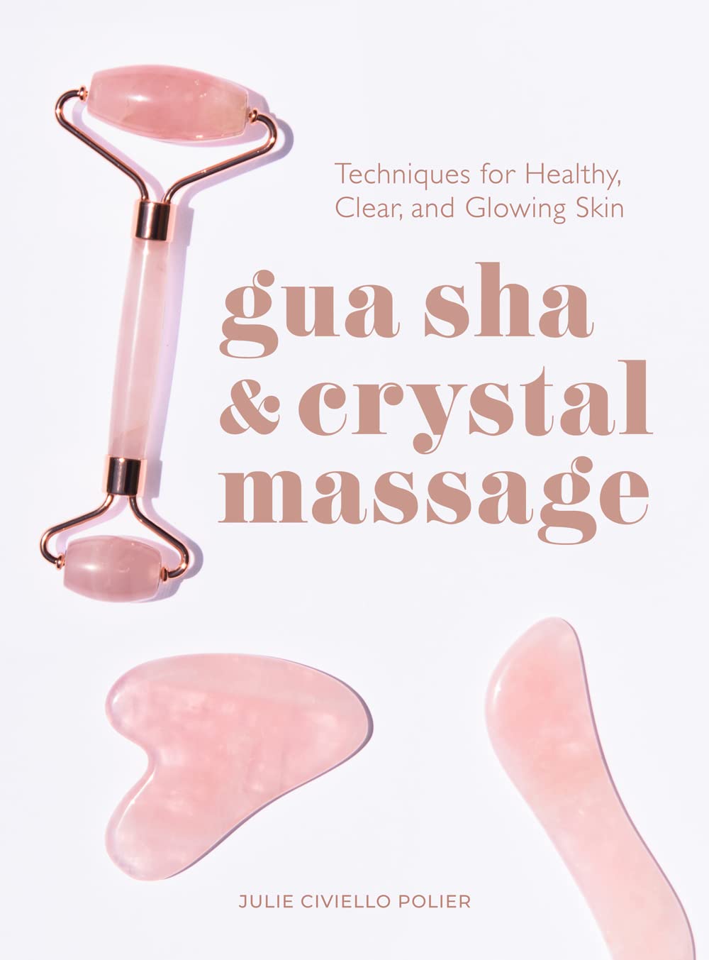 Gua Sha & Crystal Massage: Techniques for Healthy, Clear, and Glowing Skin Health, Nutrition & Fitness