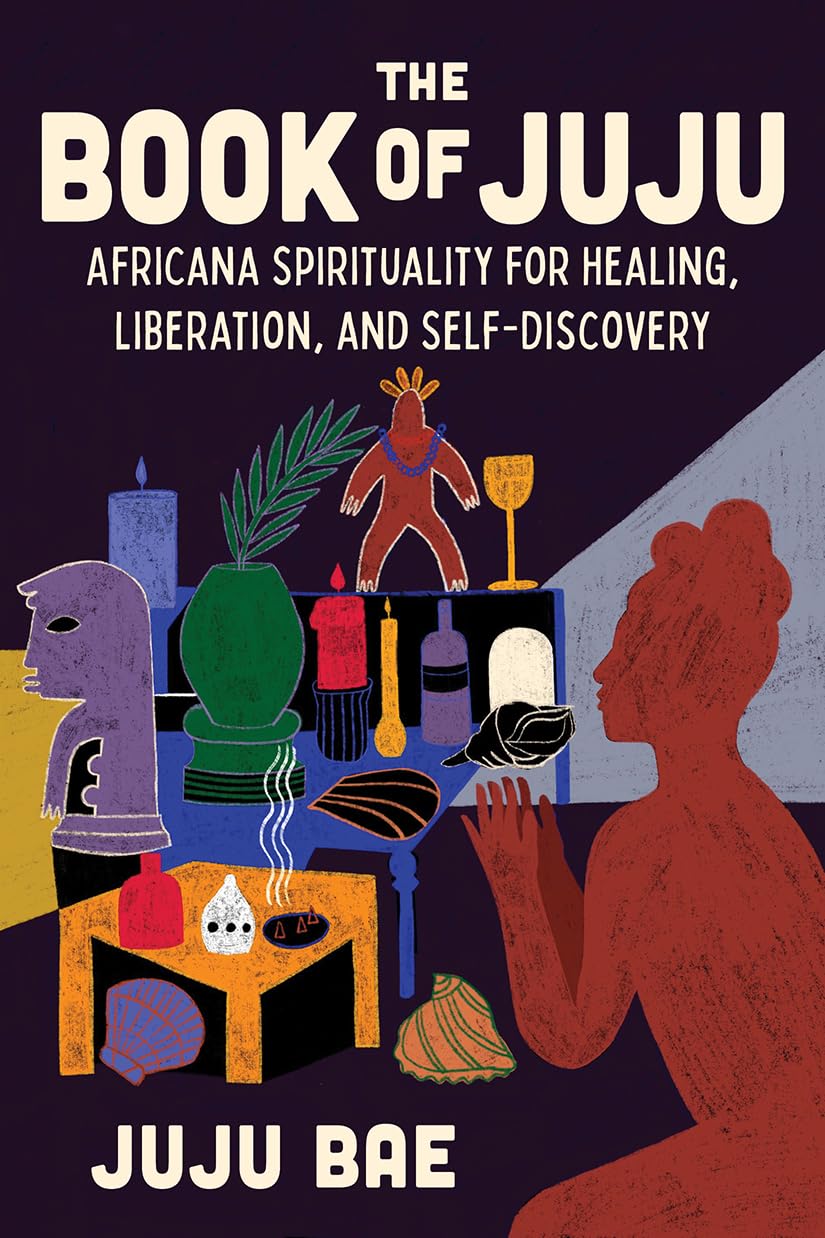 The Book of Juju: Africana Spirituality for Healing, Liberation, and Self-Discovery Books