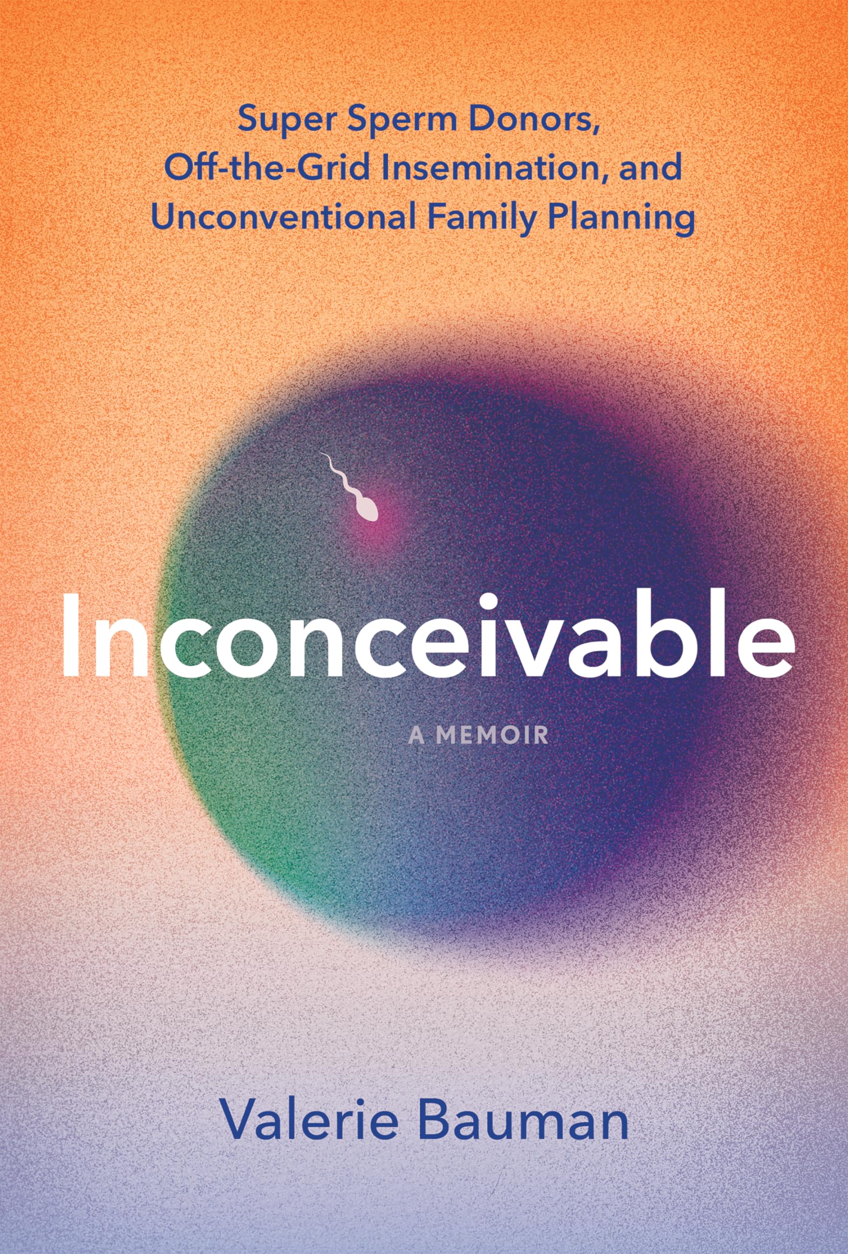 Inconceivable: Super Sperm Donors, Off-the-Grid Insemination, and Unconventional Family Planning book
