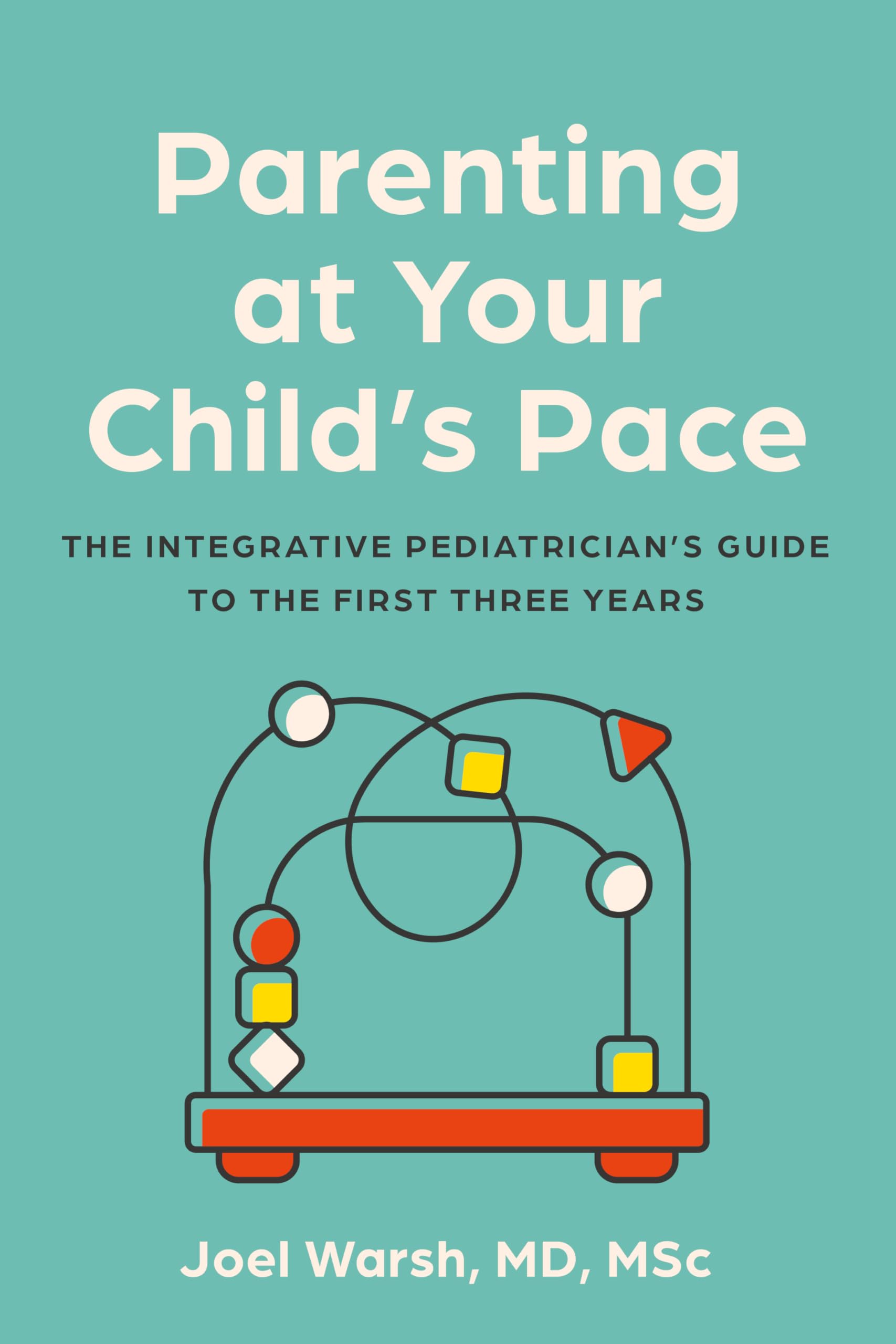 Parenting at Your Child's Pace: The Integrative Pediatrician’s Guide to the First Three Years Medicine