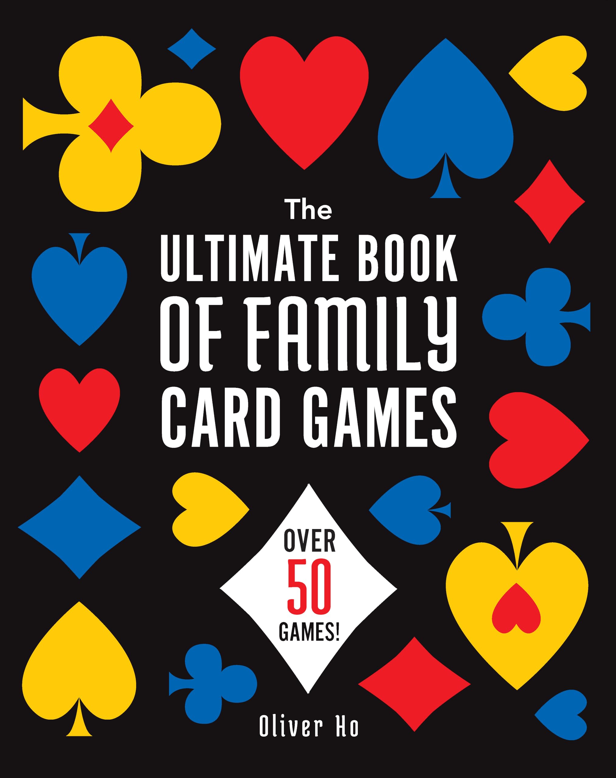 The Ultimate Book of Family Card Games: Over 50 Games! Leisure & Fun