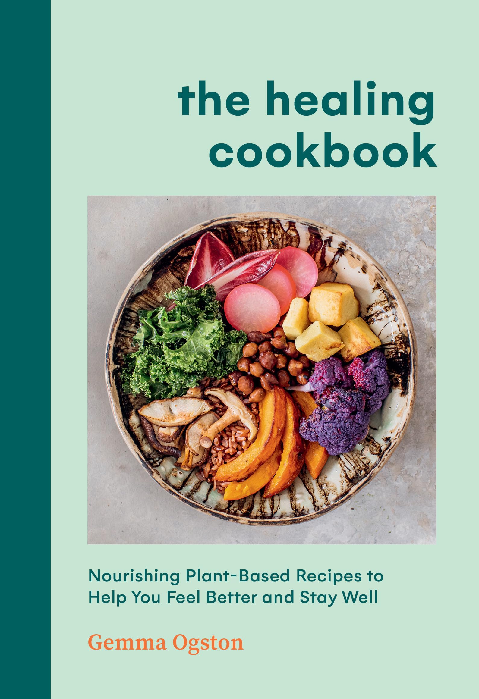 The Healing Cookbook: Nourishing Plant-Based Recipes to Help You Feel Better and Stay Well Cooking & Enjoying
