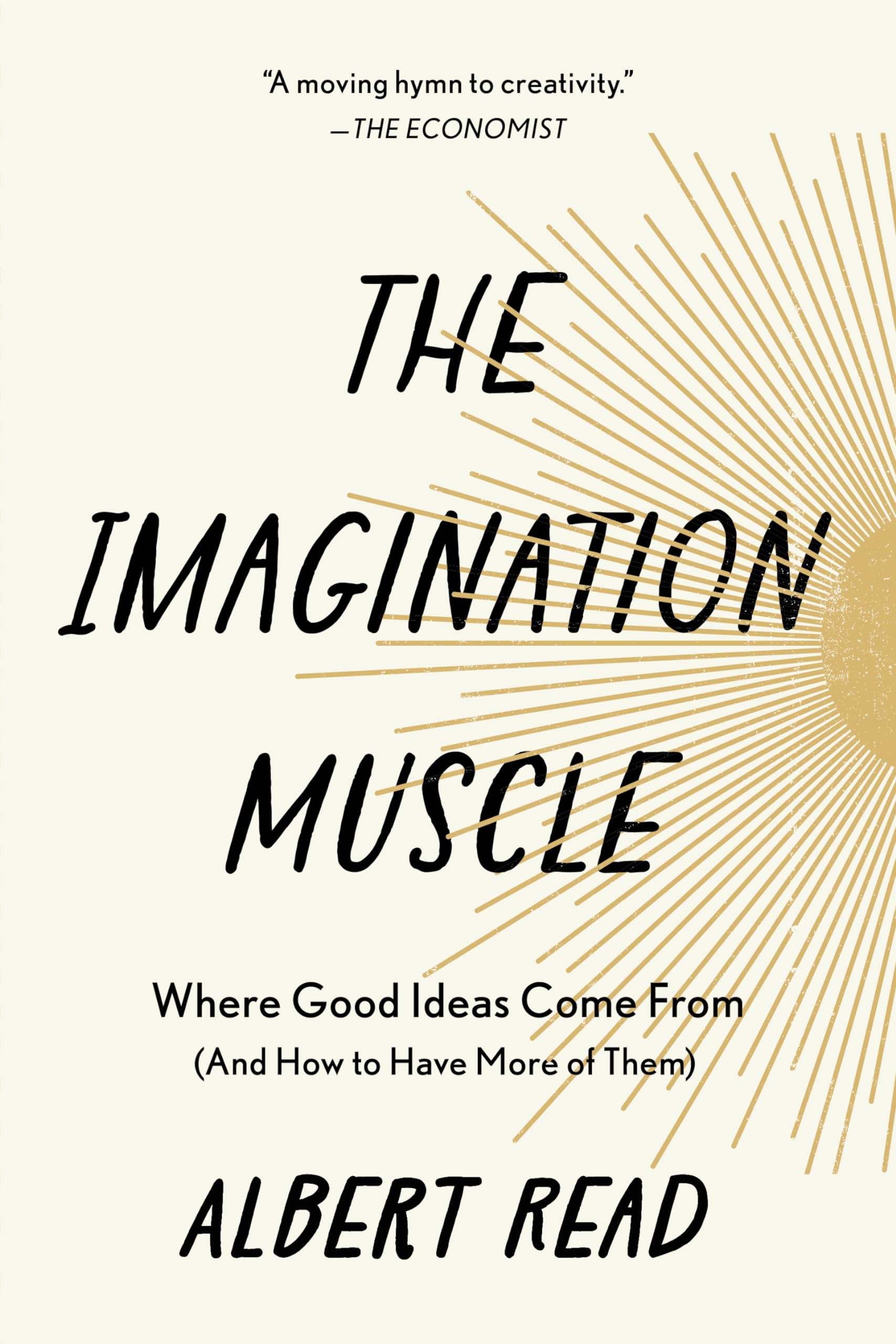 The Imagination Muscle: Where Good Ideas Come From (And How to Have More of Them) Philosophy