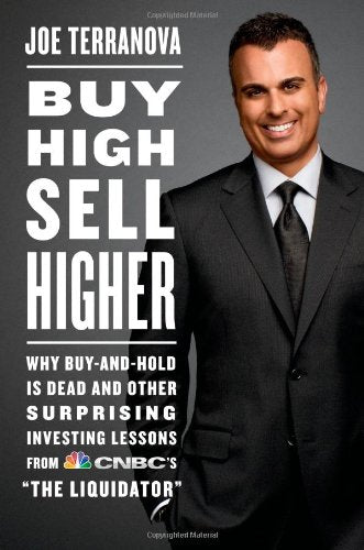 Buy High, Sell Higher: Why Buy-And-Hold Is Dead And Other Investing Lessons from CNBC's "The Liquidator" Business, Finance & Career