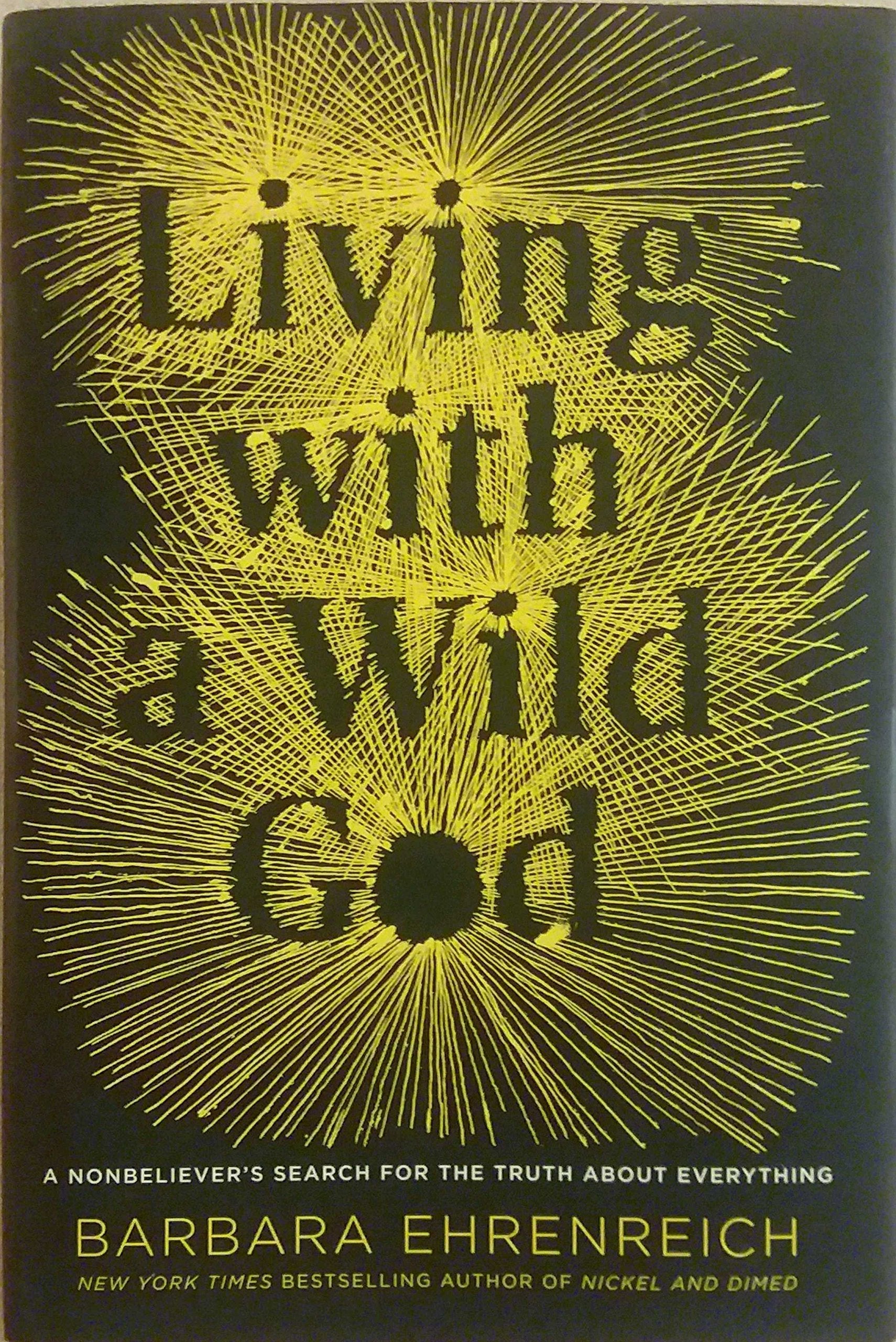 Living with a Wild God: A Nonbeliever's Search for the Truth about Everything Art & Literature