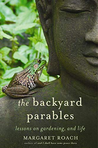 The Backyard Parables: Lessons on Gardening, and Life Memories