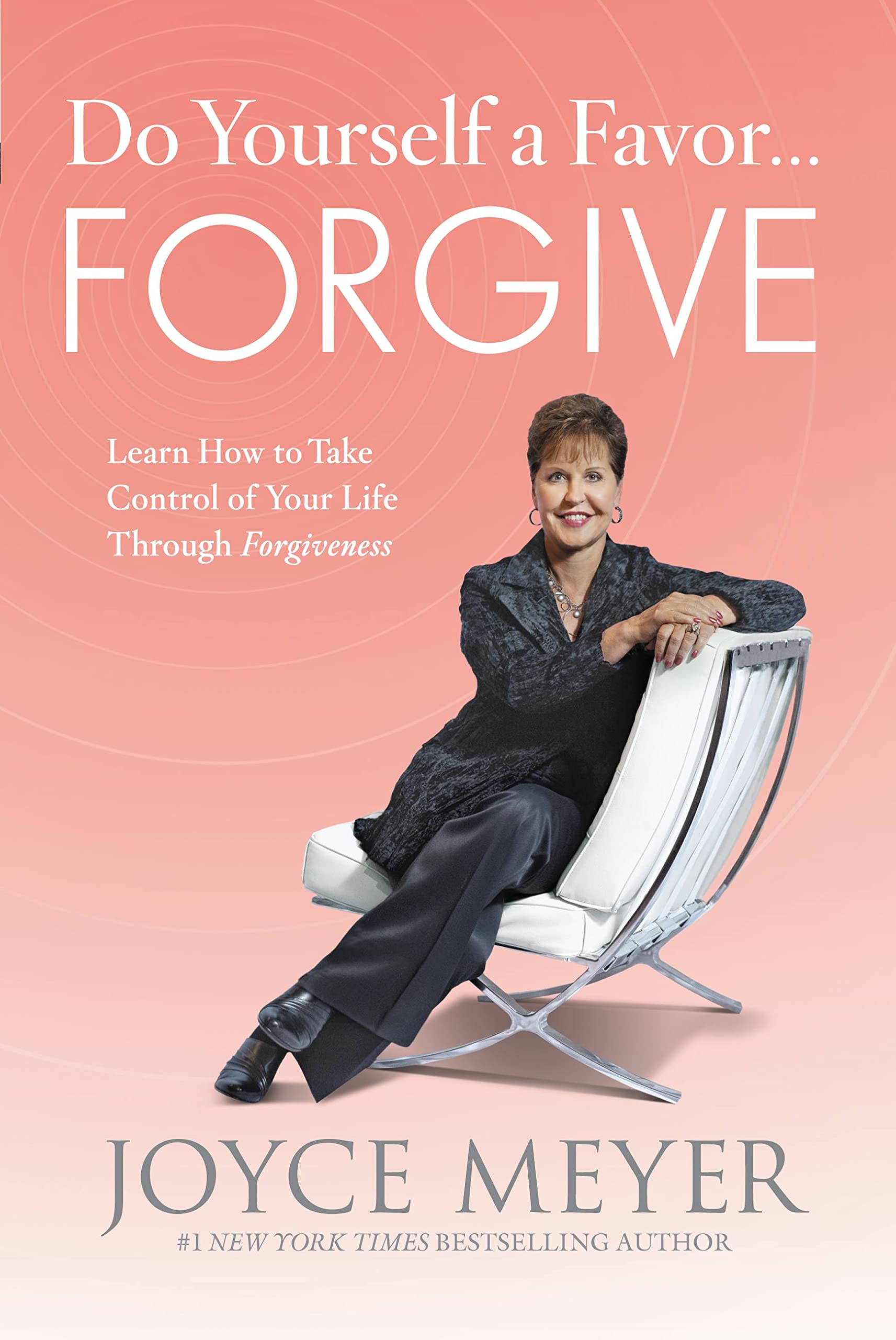 Do Yourself a Favor...Forgive: Learn How to Take Control of Your Life Through Forgiveness Self-help