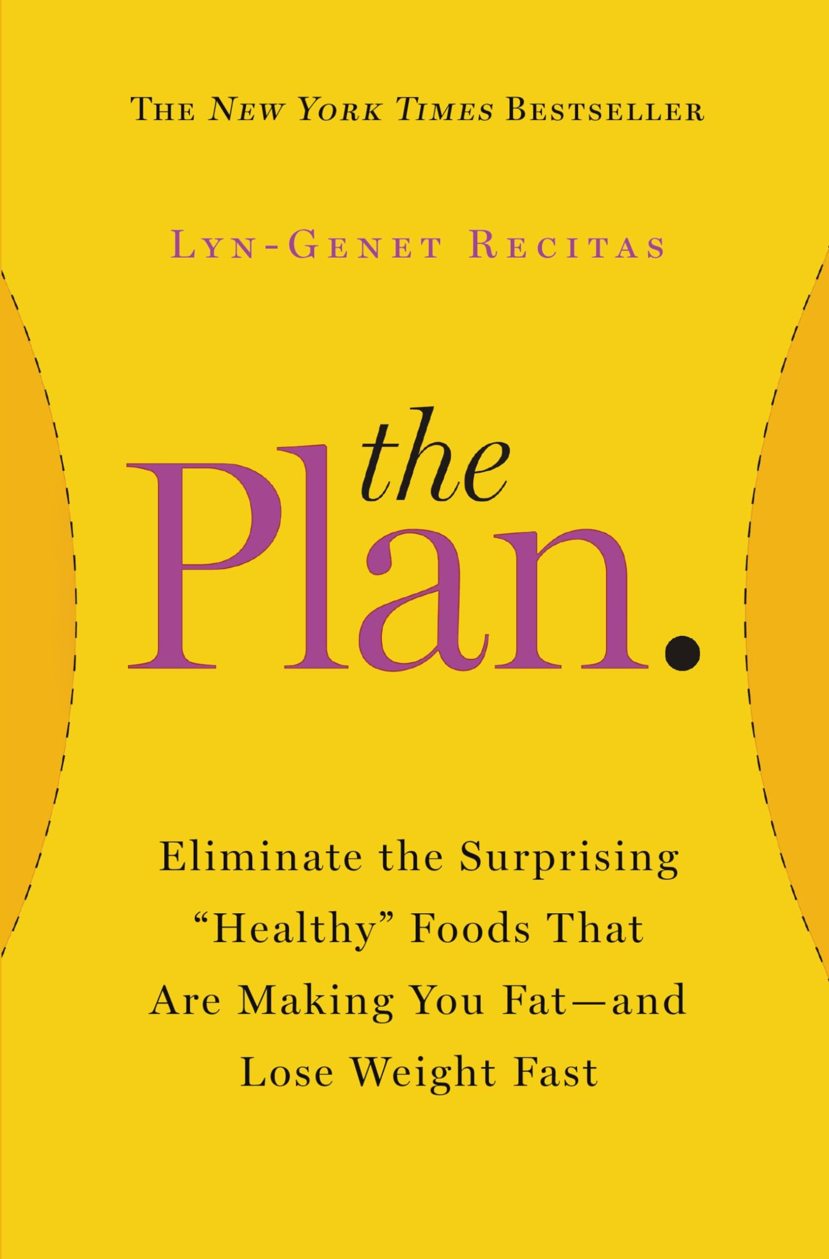 The Plan: Eliminate the Surprising "Healthy" Foods That Are Making You Fat--and Lose Weight Fast book