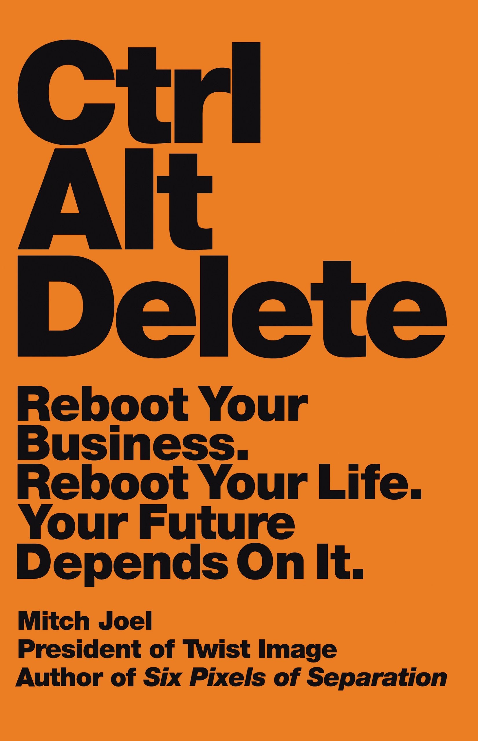 Ctrl Alt Delete: Reboot Your Business. Reboot Your Life. Your Future Depends on It. Business, Finance & Career
